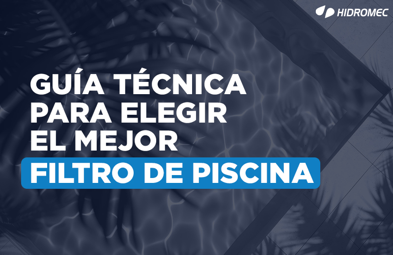 BLOG-Guía-técnica-para-elegir-el-mejor-filtro-de-piscina