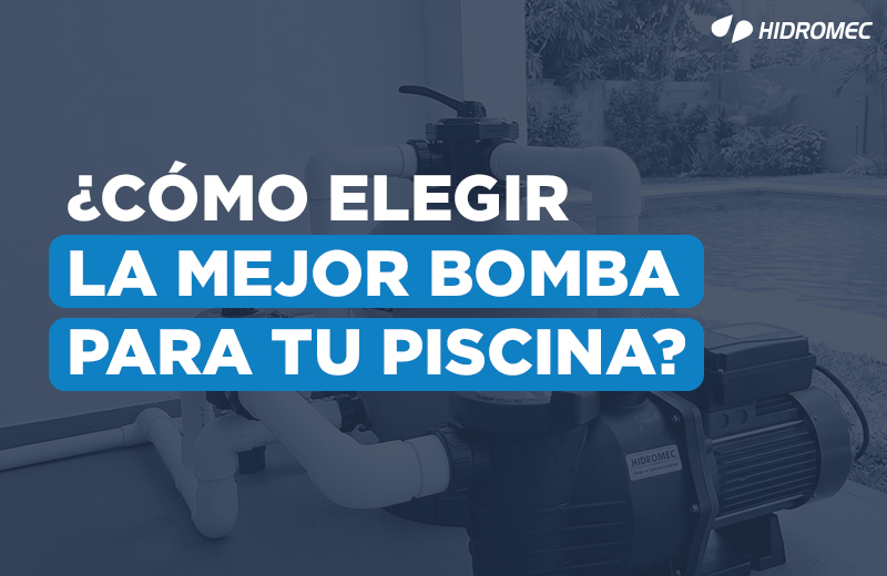 BLOG-¿Cómo-elegir-la-mejor-bomba-para-tu-piscina